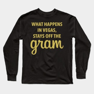 What Happens In Vegas Stays Off The Gram - Las Vegas Long Sleeve T-Shirt